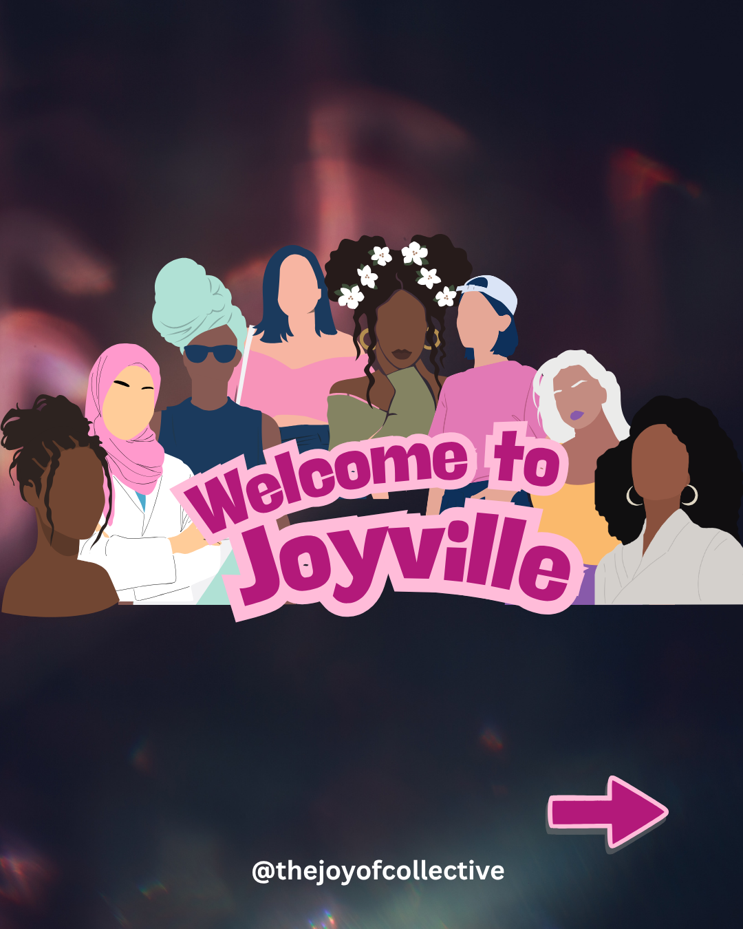 A stylized illustrated group of diverse women with the large text 'Welcome to Joyville' across the center, set against a dark abstract background. A pink arrow points downward, and '@thejoyofcollective' appears near the bottom.